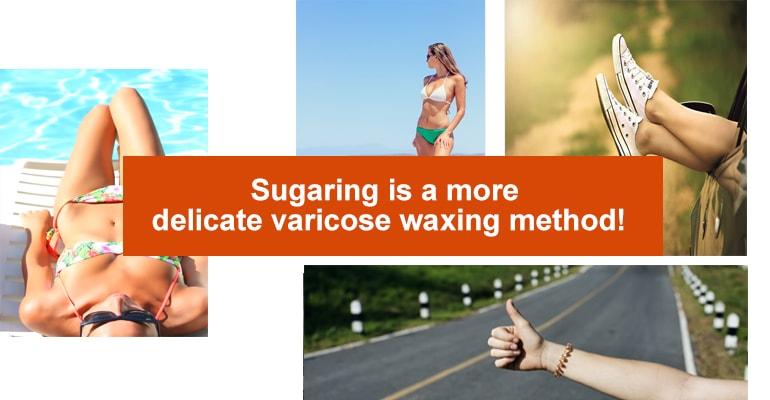 Sugaring is a more delicate varicose waxing method!