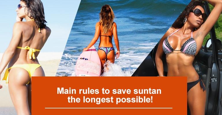  Main rules to save suntan the longest possible!