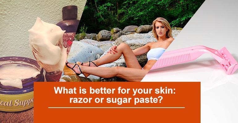 What is better for your skin: razor or sugar paste?