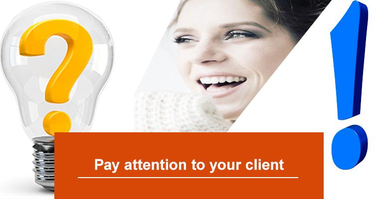 Pay attention to your client