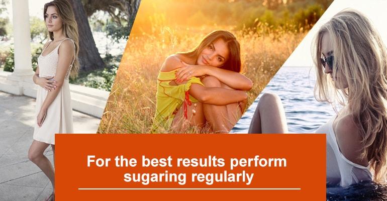 For the best results perform sugaring regularly